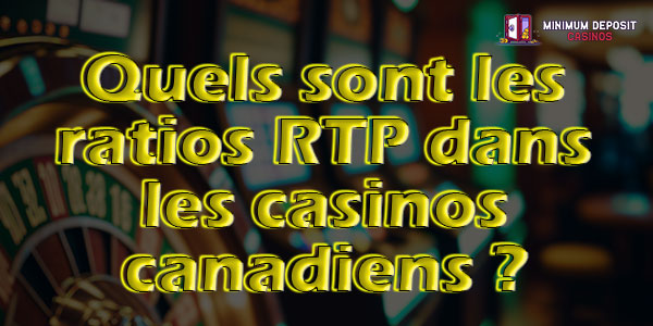 Les ratios de retour au joueur (RTP) des casinos en ligne canadiens