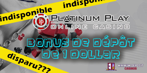 Platinum Play 1$ de bonus de dépôt disparu