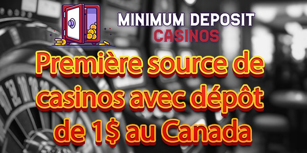 Pourquoi nous sommes la première source de casinos avec dépôt de 1$ au Canada