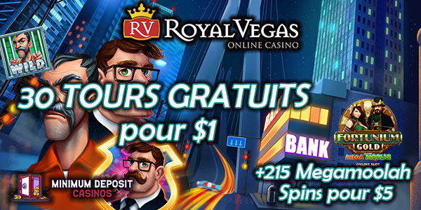 Nouveau et exclusif Dépôt de 1 $ Obtenez 30 tours gratuits au Royal Vegas Casino