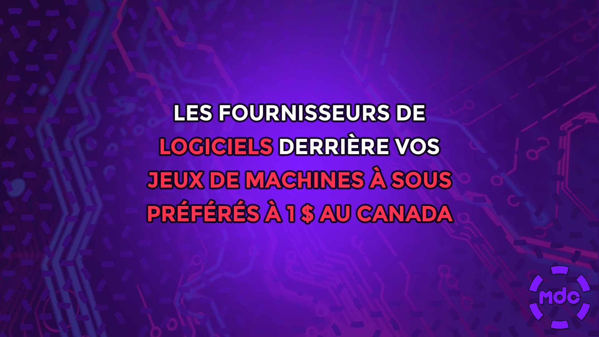 Les fournisseurs de logiciels derrière vos jeux de machines à sous préférés à 1 $ au Canada