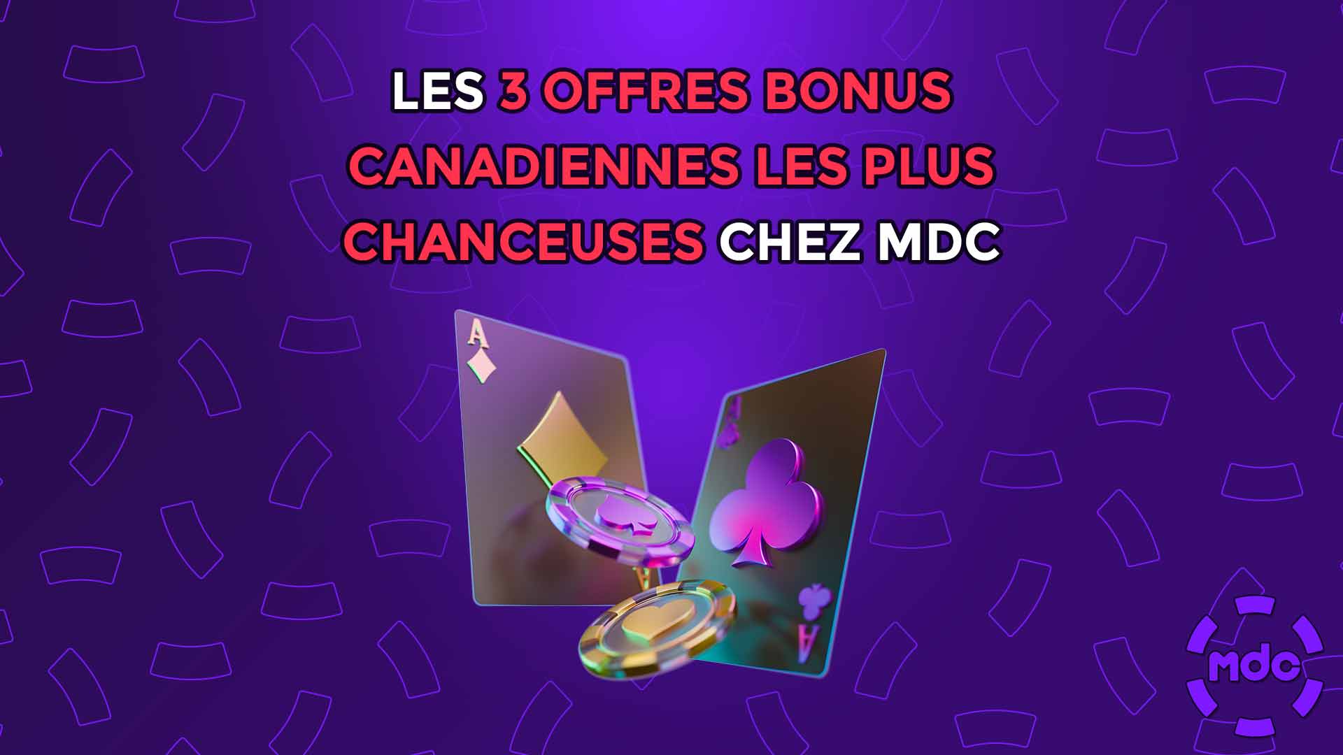 Les 3 offres bonus canadiennes les plus chanceuses chez MDC