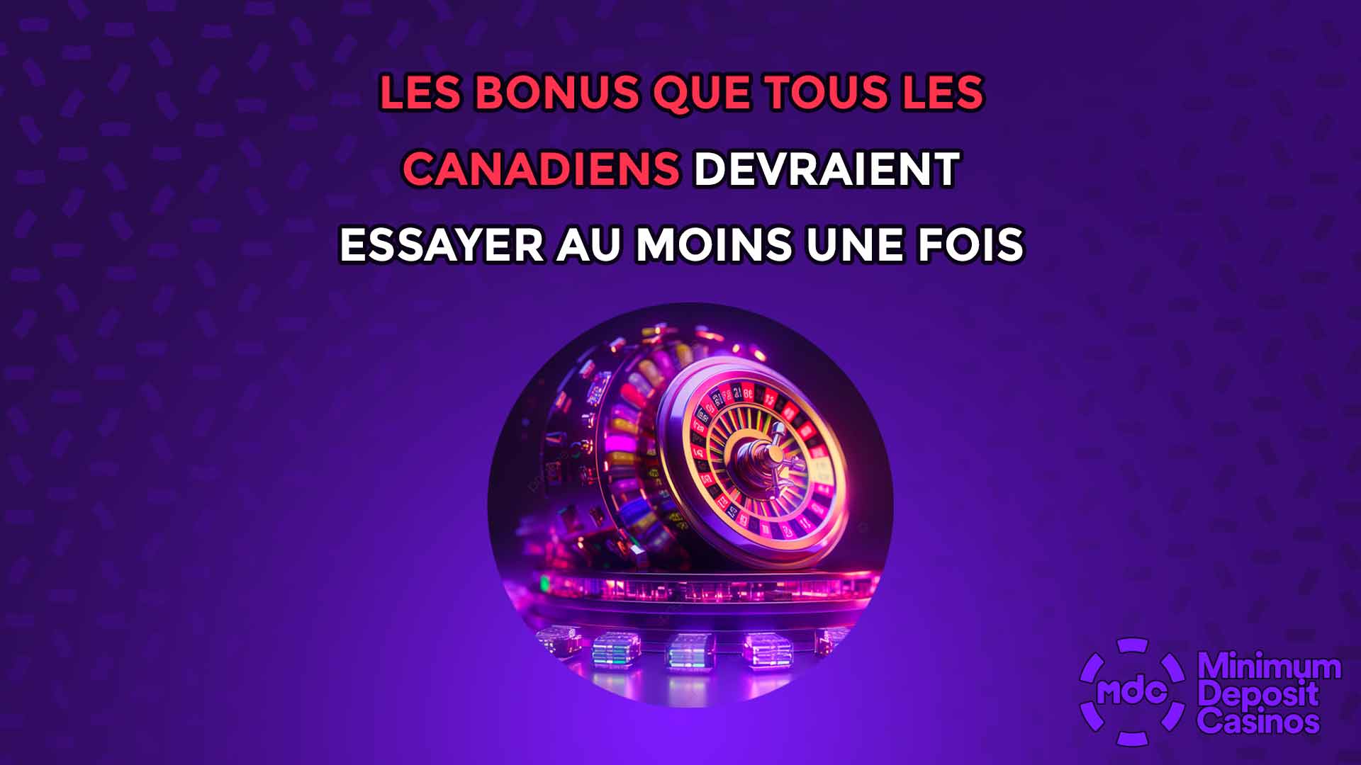 Les bonus que tous les Canadiens devraient essayer au moins une fois