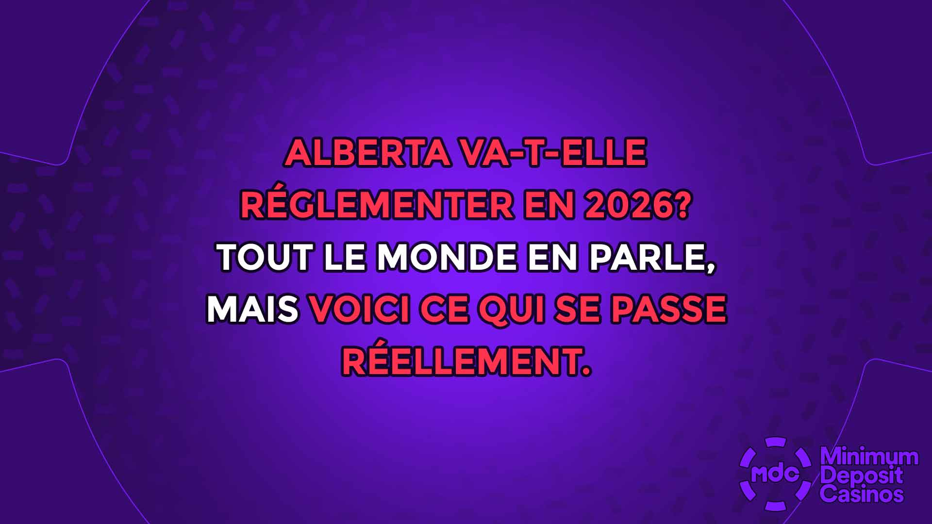 Alberta va-t-elle réglementer en 2026? Tout le monde en parle, mais voici ce qui se passe réellement.