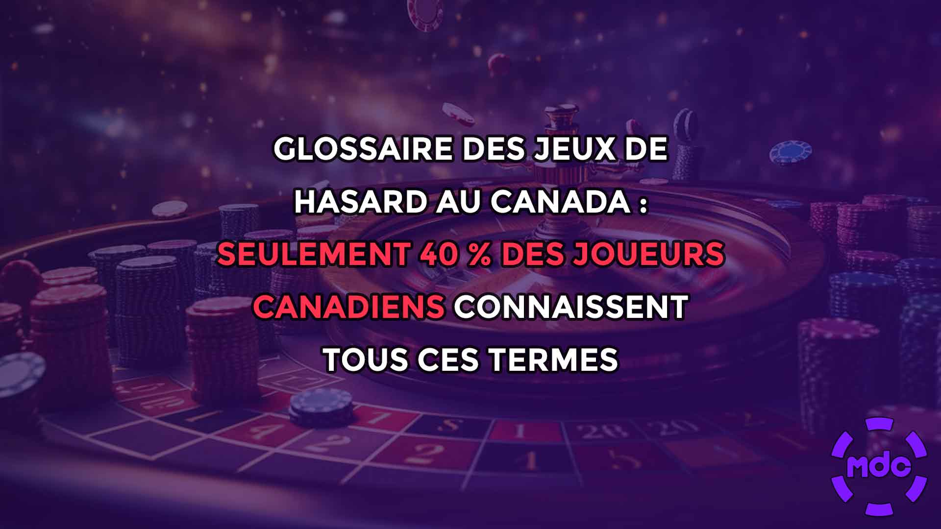 Glossaire des jeux de hasard au Canada : seulement 40 % des joueurs canadiens connaissent tous ces termes