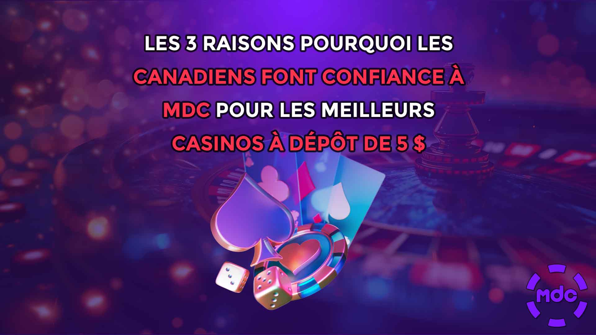 Les 3 raisons pourquoi les Canadiens font confiance à MDC pour les meilleurs casinos à dépôt de 5 $
