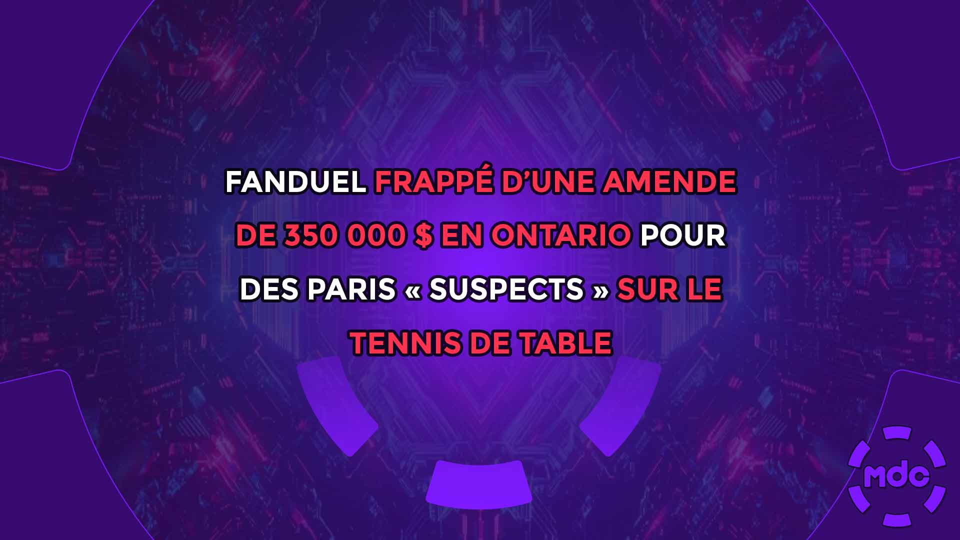 FanDuel frappé d’une amende de 350 000 $ en Ontario pour des paris « suspects » sur le tennis de table