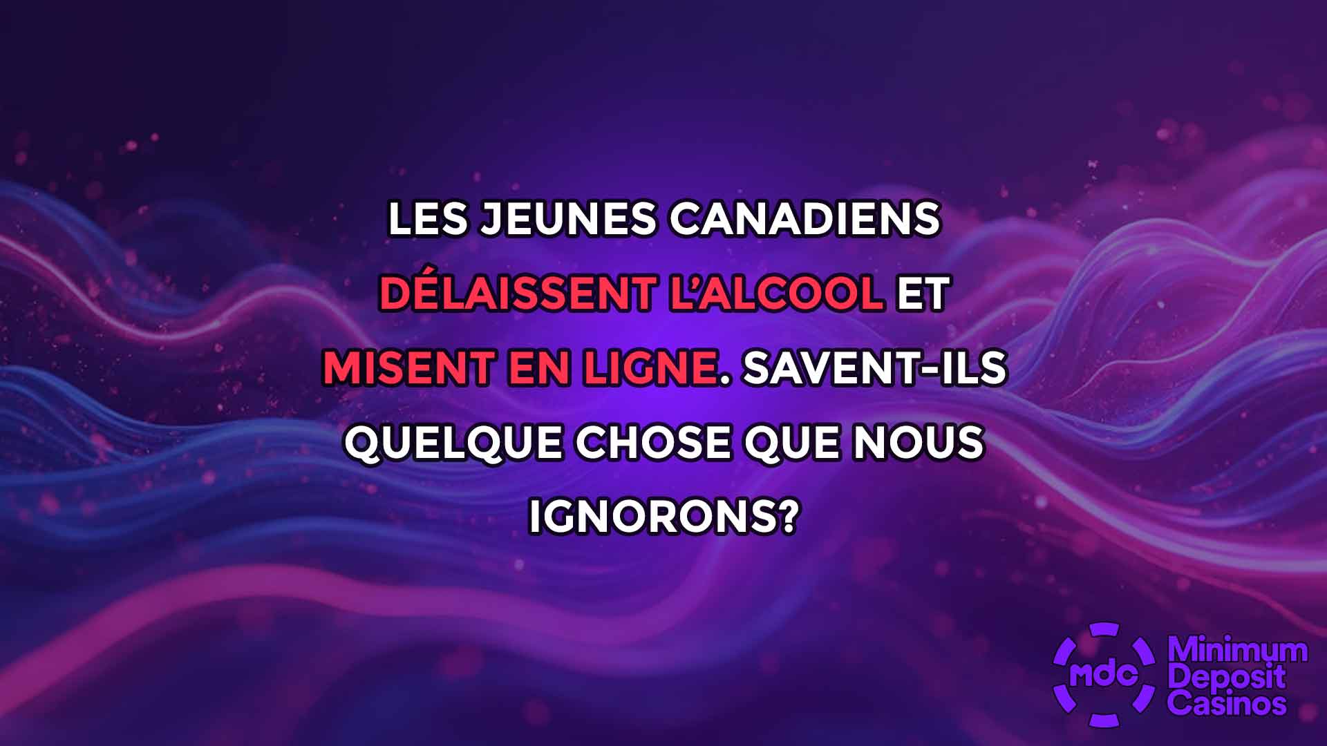 Les jeunes Canadiens délaissent l’alcool et misent en ligne. Savent-ils quelque chose que nous ignorons?