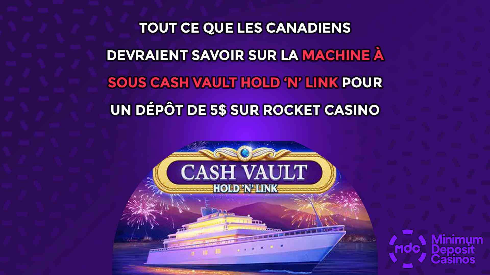 Tout ce que les Canadiens devraient savoir sur la machine à sous Cash Vault Hold ‘N’ Link pour un dépôt de 5$ sur Rocket Casino
