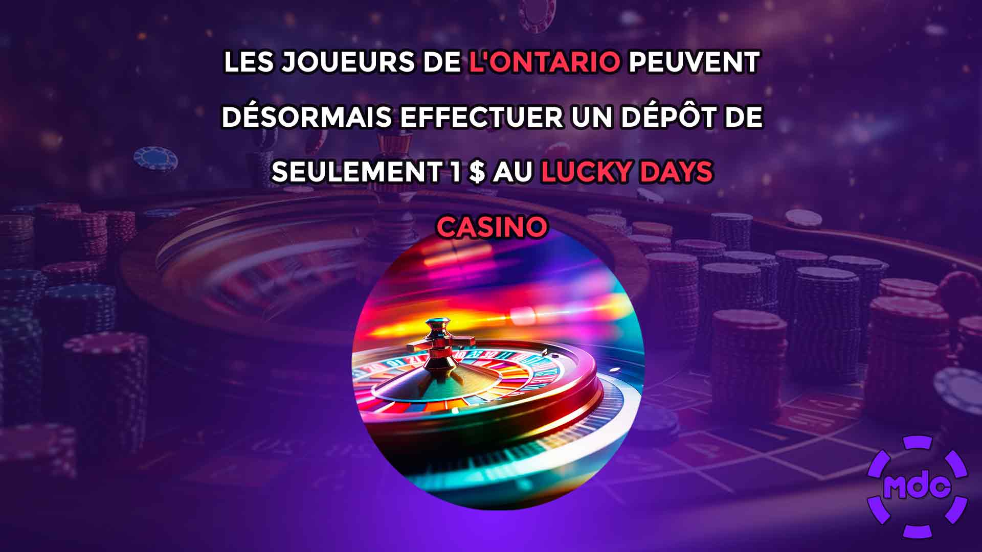 Les joueurs de l'Ontario peuvent désormais effectuer un dépôt de seulement 1 $ au Lucky Days Casino