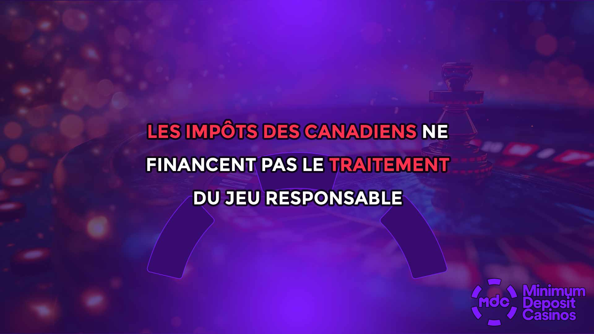 Les impôts des Canadiens ne financent pas le traitement du jeu responsable