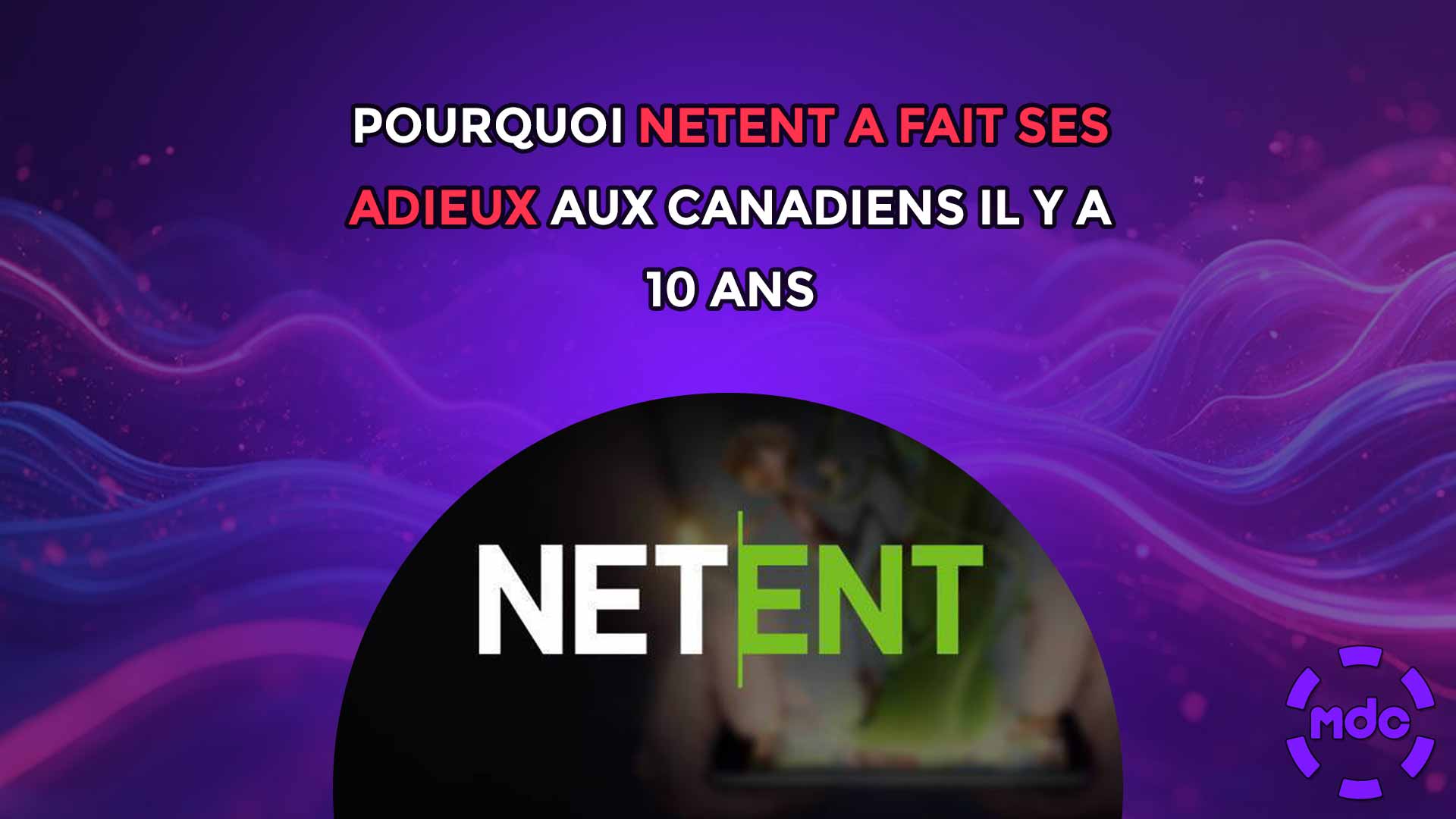 Pourquoi NetEnt a fait ses adieux aux Canadiens il y a 10 ans