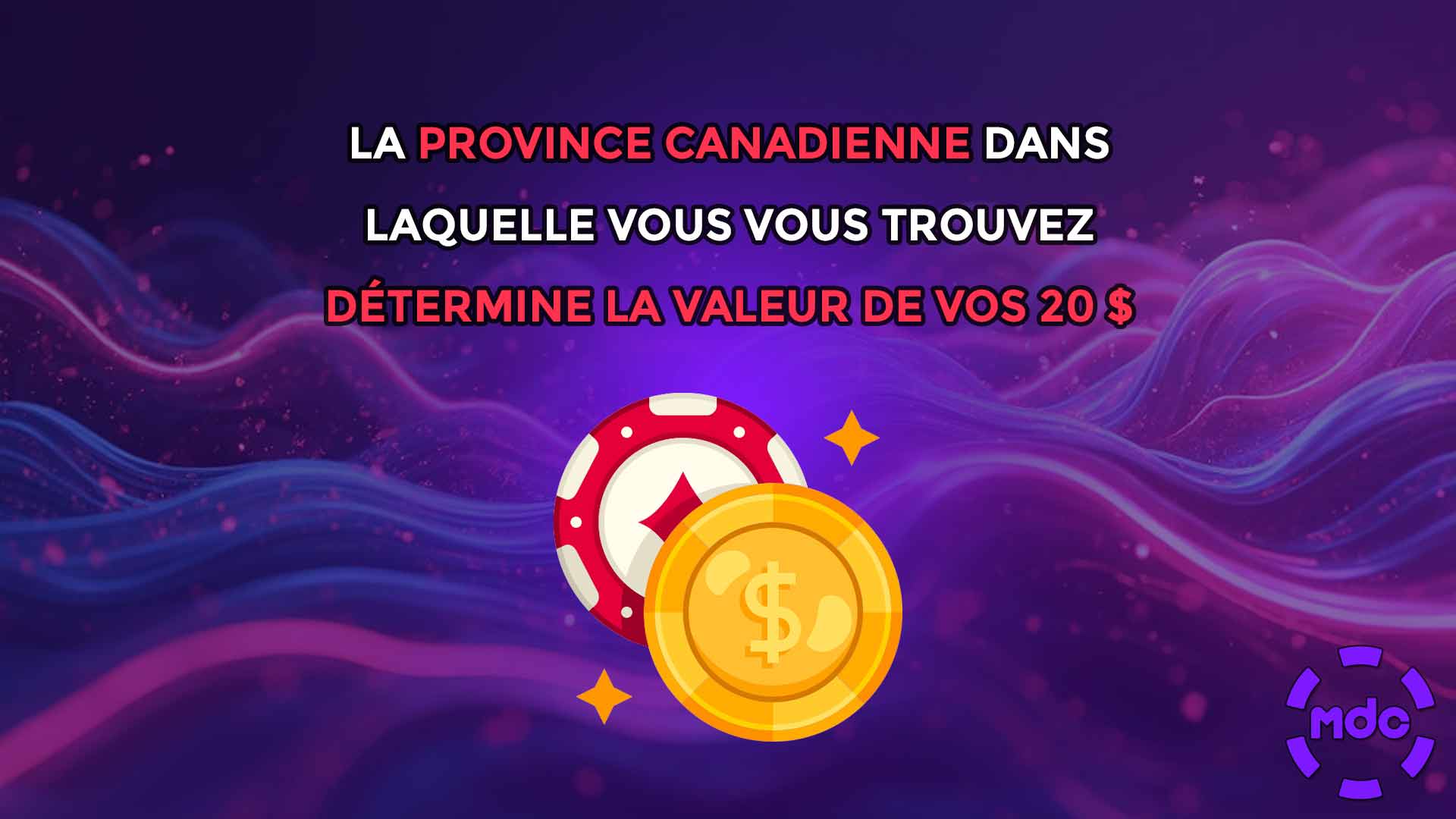 La province canadienne dans laquelle vous vous trouvez détermine la valeur de vos 20 $