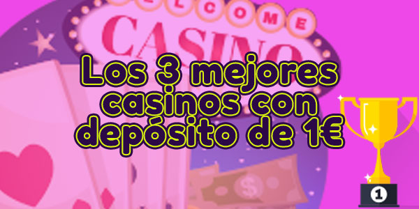 <strong>Estos son los 3 mejores casinos con depósito de 1€ para nuevos jugadores</strong>