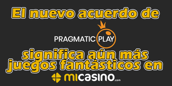 El nuevo acuerdo de Pragmatic Play significa aún más juegos fantásticos en MiCasino