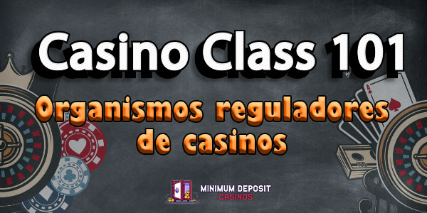 Casino Class 101 - Organismos reguladores de casinos