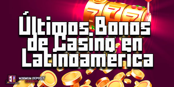 Los últimos y mejores bonos de casino en Latinoamérica