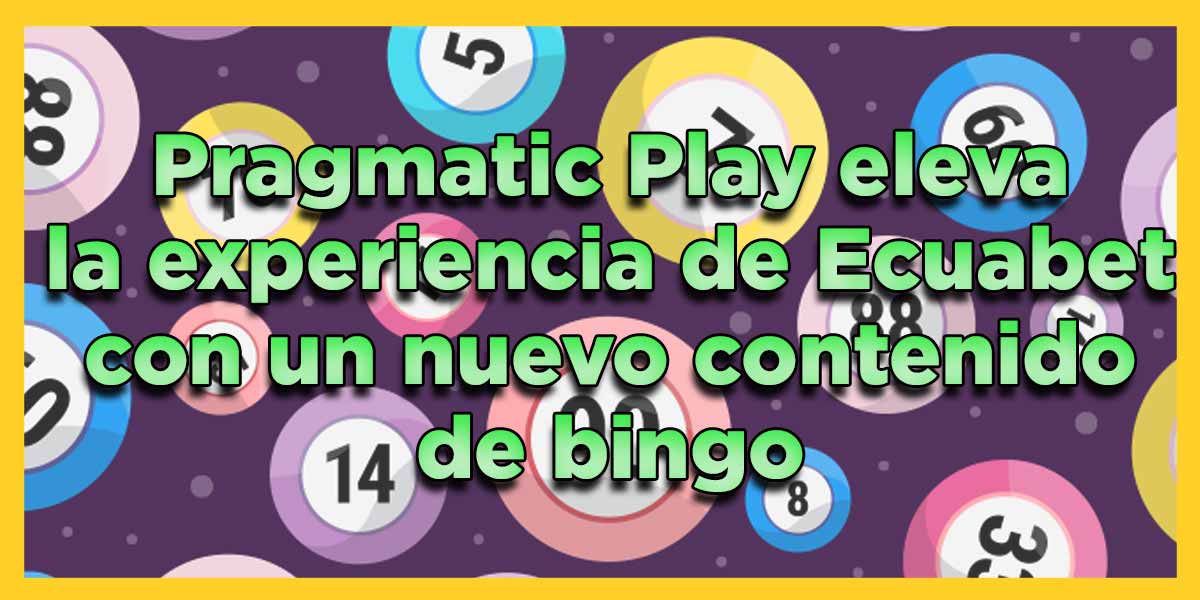 Pragmatic Play eleva la experiencia de Ecuabet con un nuevo contenido de bingo