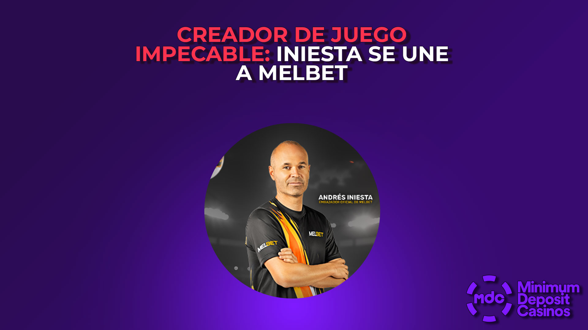 Creador de Juego Impecable: Iniesta se une a MelBet
