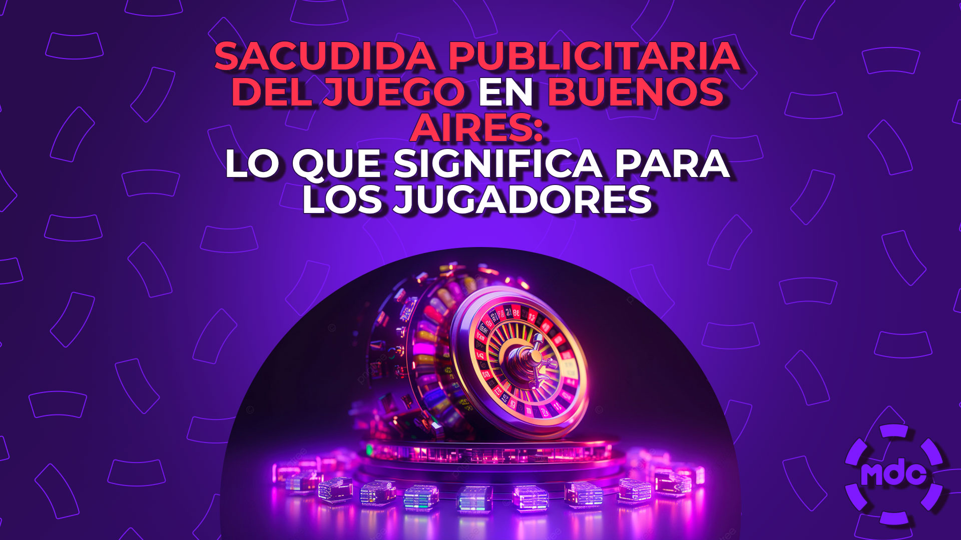 Sacudida Publicitaria del Juego en Buenos Aires: Lo Que Significa para los Jugadores