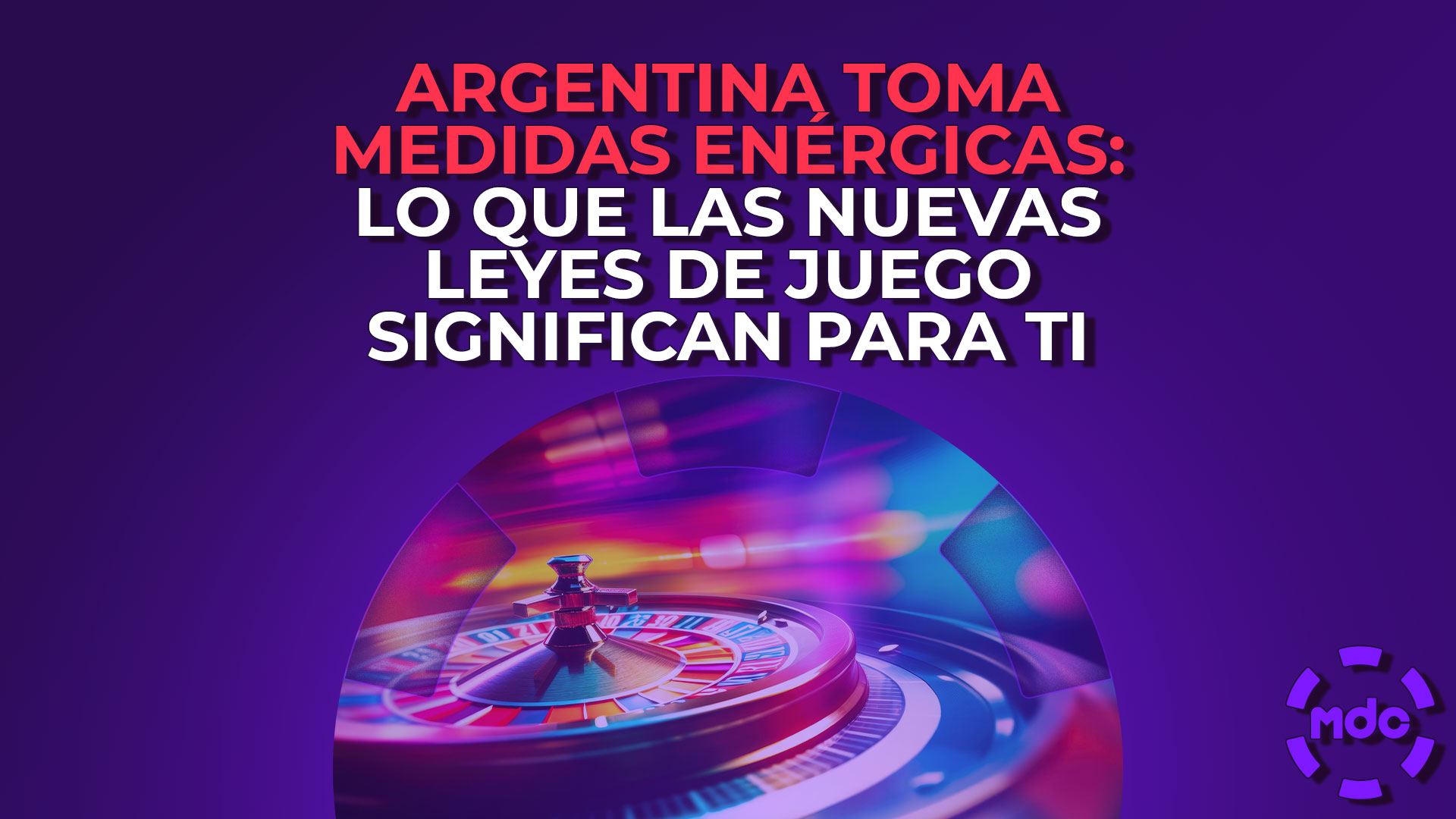 Argentina toma medidas enérgicas: Lo que las nuevas leyes de juego significan para ti