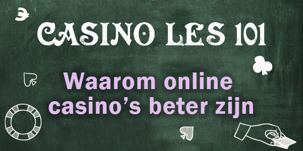 Casino les 101: Waarom online casino’s beter zijn