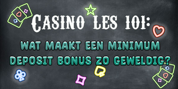 Casino les 101: Wat maakt een minimum deposit bonus zo geweldig?