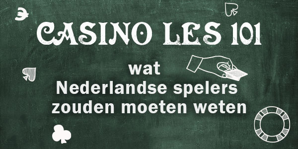 Casino les 101: wat Nederlandse spelers zouden moeten weten