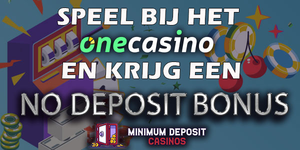 Speel bij het OneCasino en krijg een no deposit bonus