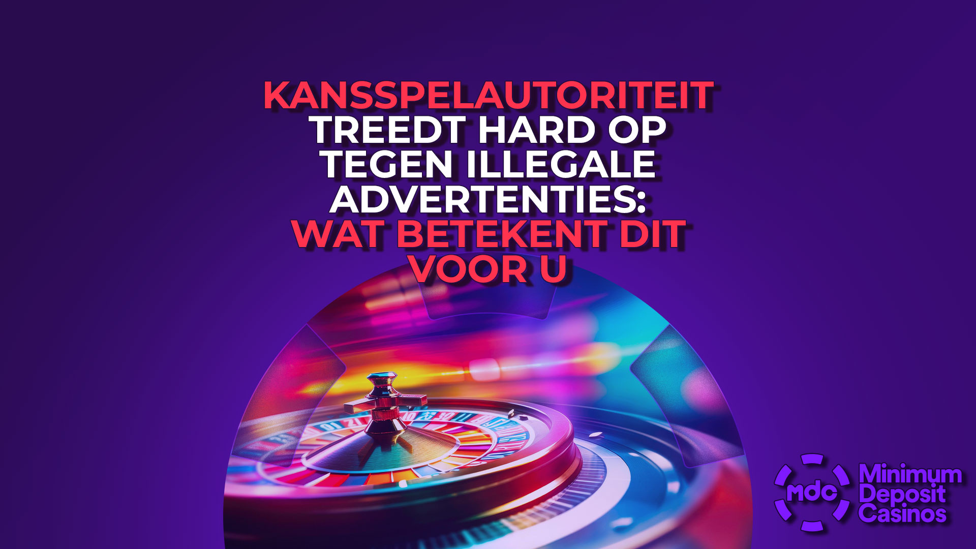 Kansspelautoriteit treedt hard op tegen illegale advertenties: Wat betekent dit voor u
