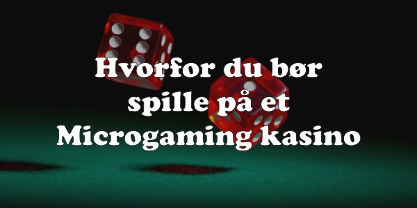 Hvorfor du bør spille på et Microgaming kasino