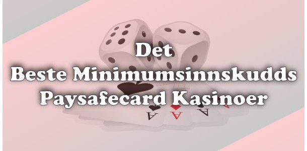 Det beste minimumsinnskudds paysafecard kasinoer