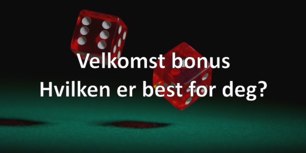 Velkomst bonus: Hvilken er best for deg?