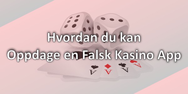 Hvordan du kan Oppdage en Falsk Kasino App