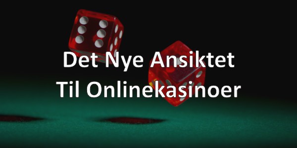 Det Nye Ansiktet Til Onlinekasinoer