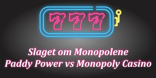 Slaget om monopolet-Paddy Power vs Monopol Casino