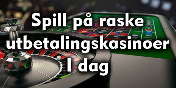 Spill på raske utbetalingskasinoer i dag