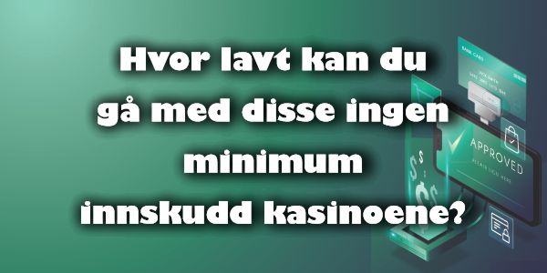 Hvor lavt kan du gå med disse ingen minimum innskudd kasinoene?