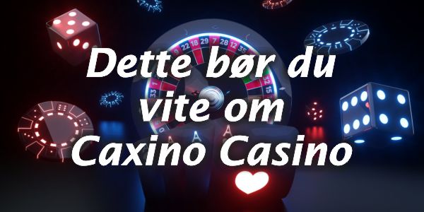 Dette bør du vite om Caxino Casino