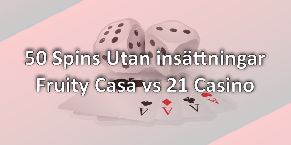 50 Spins Utan insättningar – Fruity Casa vs 21 Casino