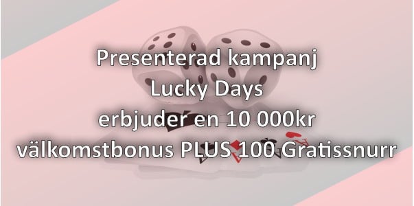 Presenterad kampanj – Lucky Days erbjuder en 10 000kr välkomstbonus PLUS 100 Gratissnurr