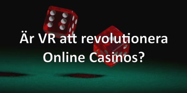 Är VR att Revolutionera Online Casinos?