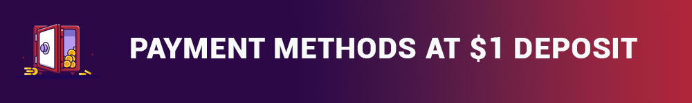 Payment methods at $1 deposit casinos