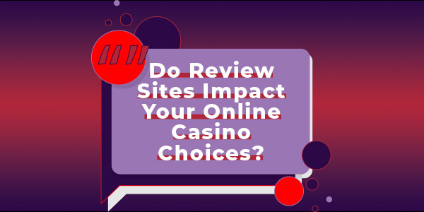 Do-review-sites-impact-your-online-casino-choices