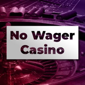 No Wagering Casino