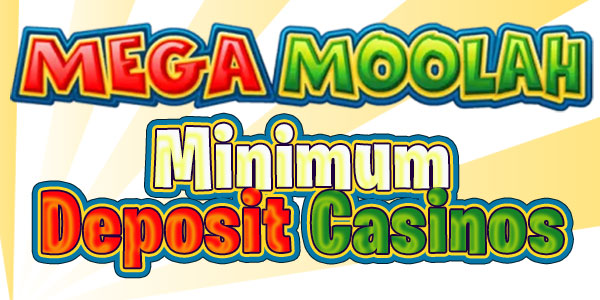 mega moolah at minimum deposit casinos