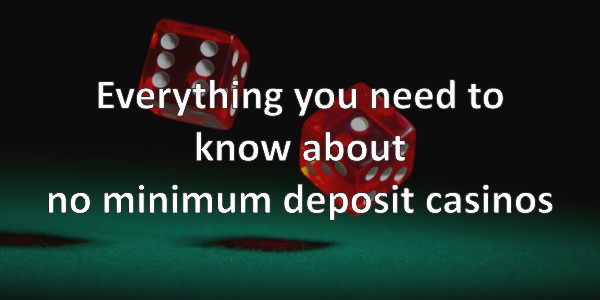 Everything you need to know about no minimum deposit casinos