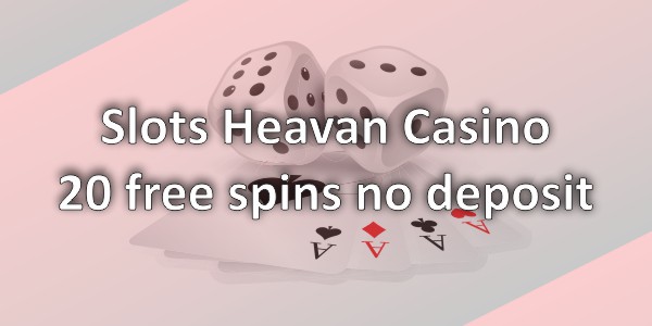 Slots Heaven – 20 Free Spins No Deposit