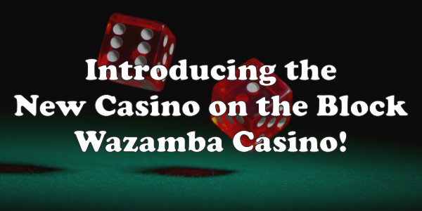Introducing The New Casino On The Block, Wazamba Casino!