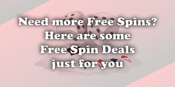 Need more free spins? Here are some free spin deals just for you